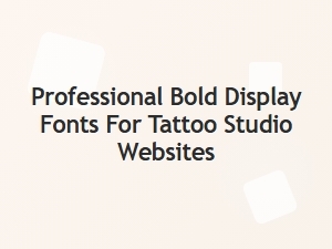 Bold Display Fonts for Tattoo Studio Websites