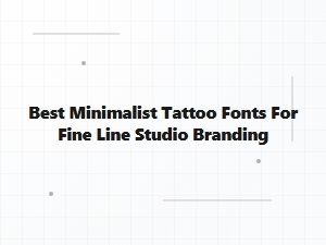 Best Minimalist Tattoo Fonts for Fine Line Studio Branding