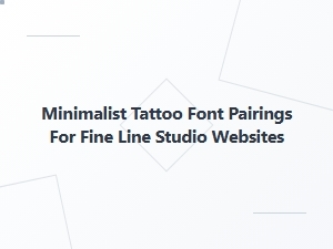 Minimalist Tattoo Font Pairings for Fine Line Studios