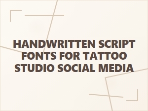 Handwritten Script Fonts for Tattoo Studio Social Media
